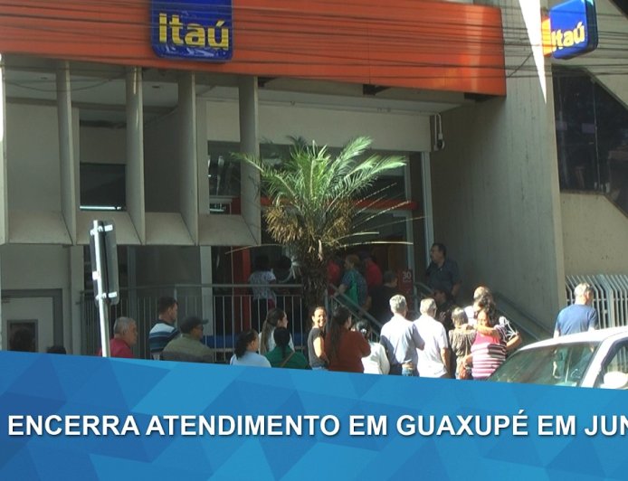 Além de Guaxupé, outras cidades da região também ficarão sem agências do Banco Itaú